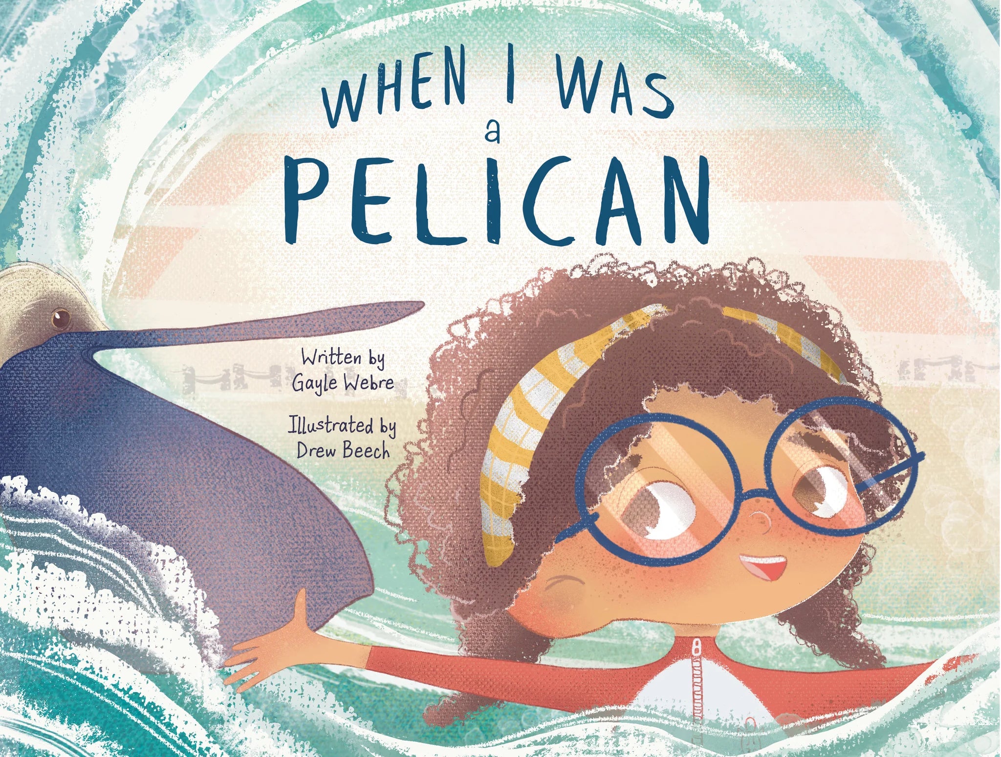 When I was a Pelican Book written by Gayle Webre, Illustrated by Drew Beech